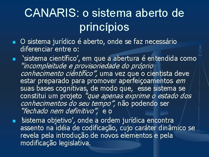 CANARIS: o sistema aberto de princípios n n n O sistema jurídico é aberto,