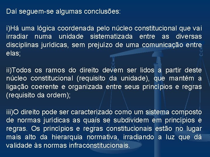 Daí seguem-se algumas conclusões: i)Há uma lógica coordenada pelo núcleo constitucional que vai irradiar