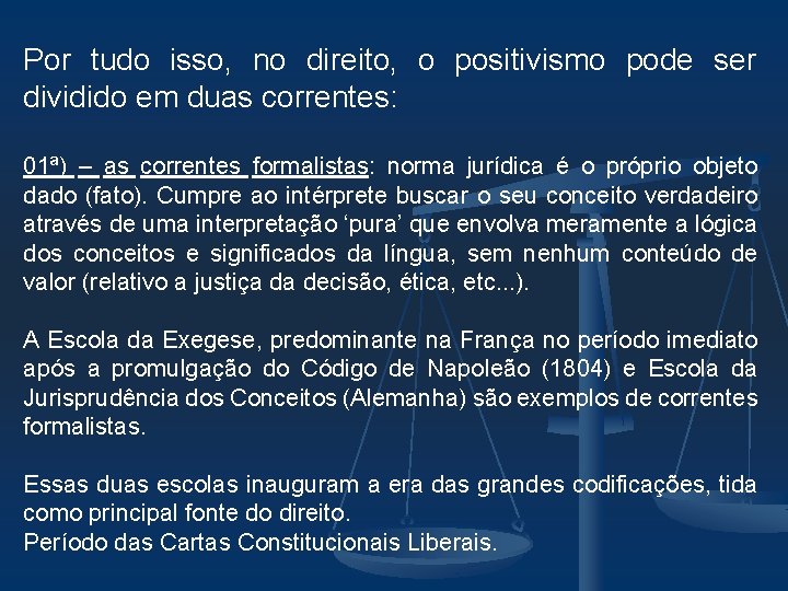 Por tudo isso, no direito, o positivismo pode ser dividido em duas correntes: 01ª)