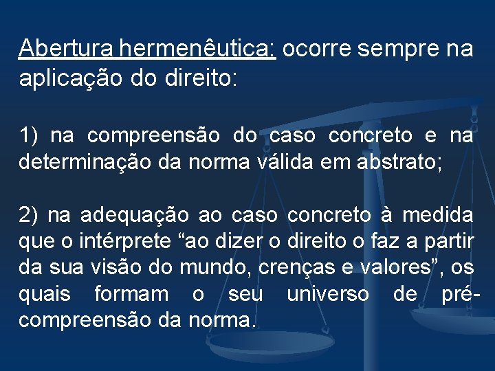 Abertura hermenêutica: ocorre sempre na aplicação do direito: 1) na compreensão do caso concreto