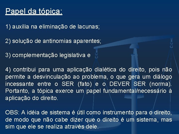 Papel da tópica: 1) auxilia na eliminação de lacunas; 2) solução de antinomias aparentes;