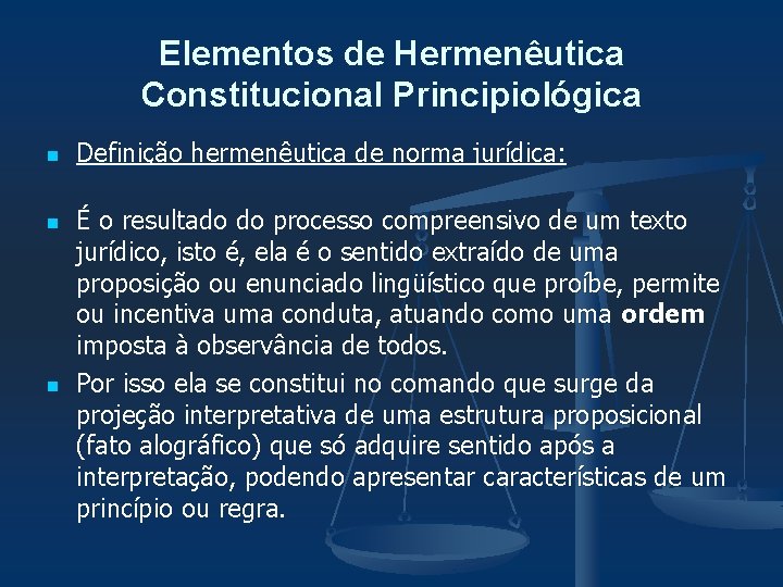 Elementos de Hermenêutica Constitucional Principiológica n n n Definição hermenêutica de norma jurídica: É