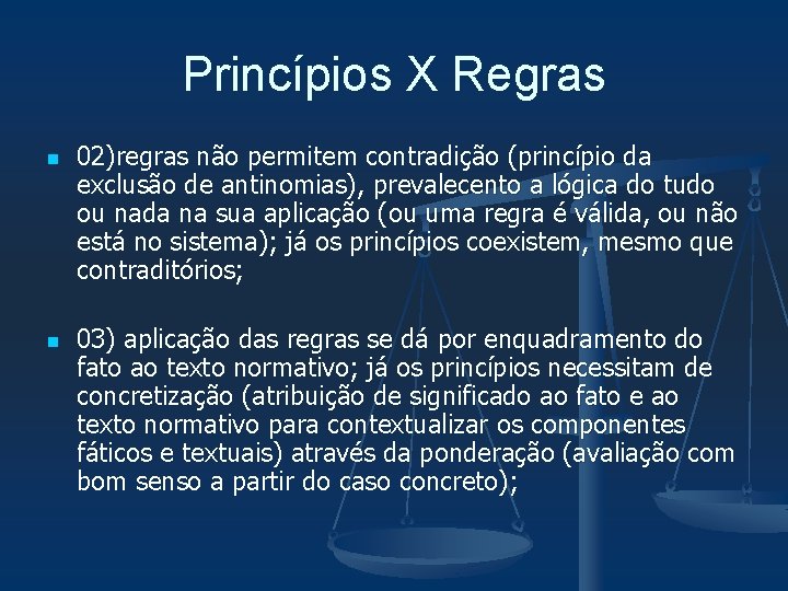 Princípios X Regras n n 02)regras não permitem contradição (princípio da exclusão de antinomias),