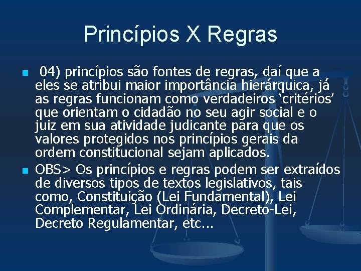 Princípios X Regras n n 04) princípios são fontes de regras, daí que a