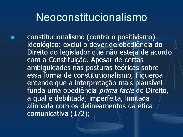 Neoconstitucionalismo n constitucionalismo (contra o positivismo) ideológico: exclui o dever de obediência do Direito