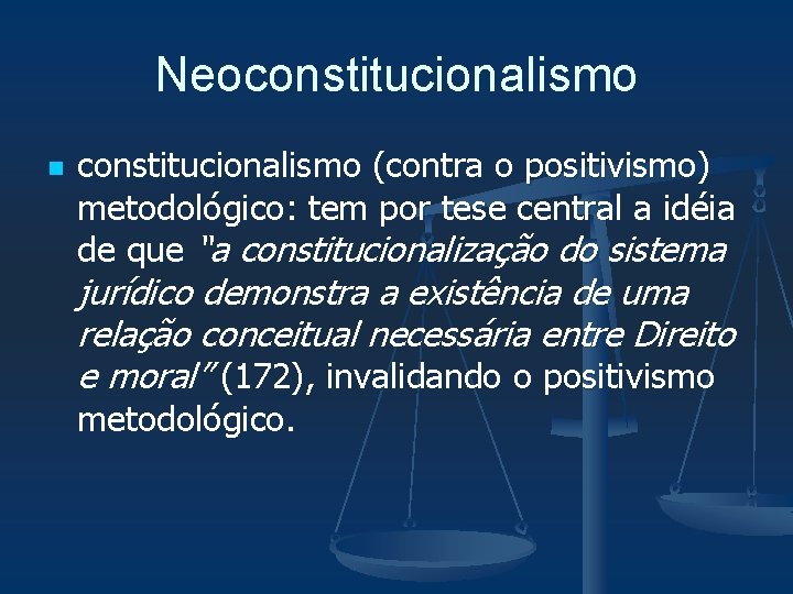 Neoconstitucionalismo n constitucionalismo (contra o positivismo) metodológico: tem por tese central a idéia de