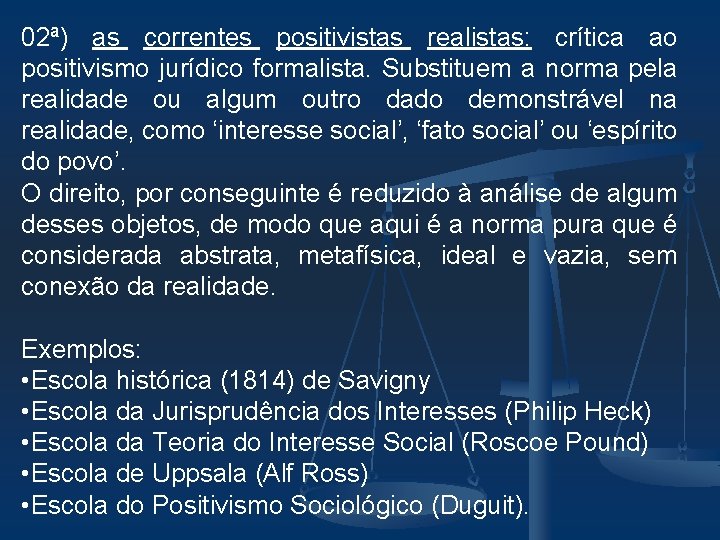 02ª) as correntes positivistas realistas: crítica ao positivismo jurídico formalista. Substituem a norma pela