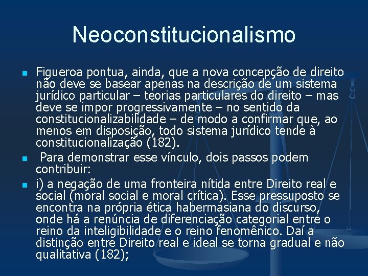 Neoconstitucionalismo n n n Figueroa pontua, ainda, que a nova concepção de direito não