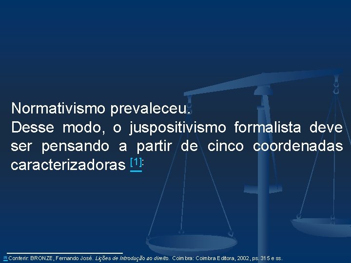 Normativismo prevaleceu. Desse modo, o juspositivismo formalista deve ser pensando a partir de cinco