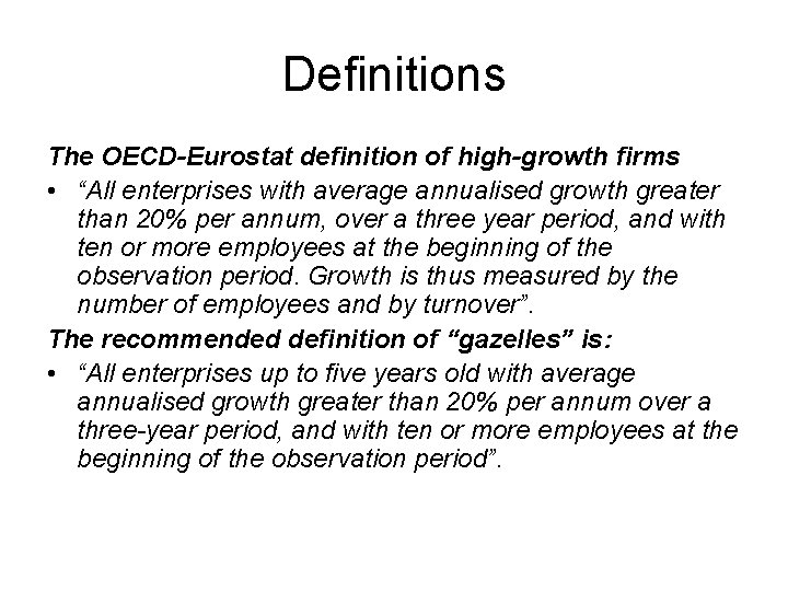 Definitions The OECD-Eurostat definition of high-growth firms • “All enterprises with average annualised growth