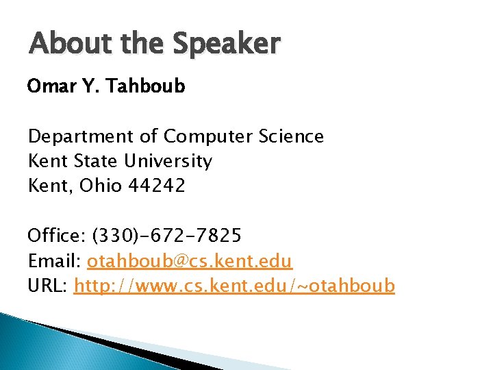About the Speaker Omar Y. Tahboub Department of Computer Science Kent State University Kent,