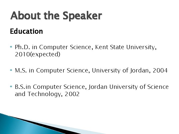 About the Speaker Education Ph. D. in Computer Science, Kent State University, 2010(expected) M.