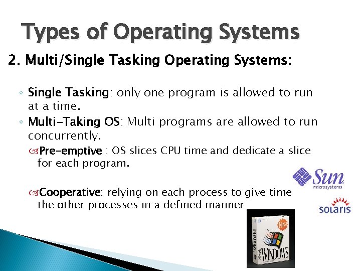 Types of Operating Systems 2. Multi/Single Tasking Operating Systems: ◦ Single Tasking: only one
