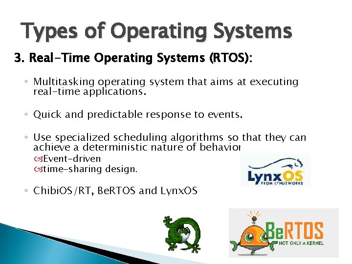 Types of Operating Systems 3. Real-Time Operating Systems (RTOS): ◦ Multitasking operating system that