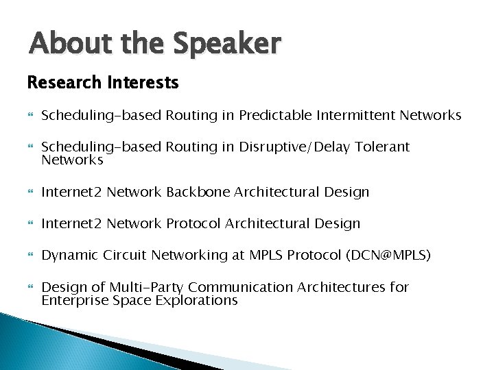 About the Speaker Research Interests Scheduling-based Routing in Predictable Intermittent Networks Scheduling-based Routing in