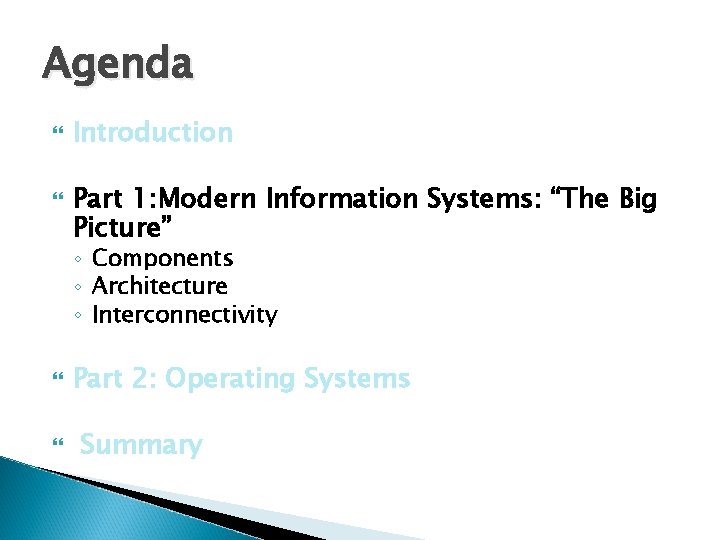 Agenda Introduction Part 1: Modern Information Systems: “The Big Picture” ◦ Components ◦ Architecture