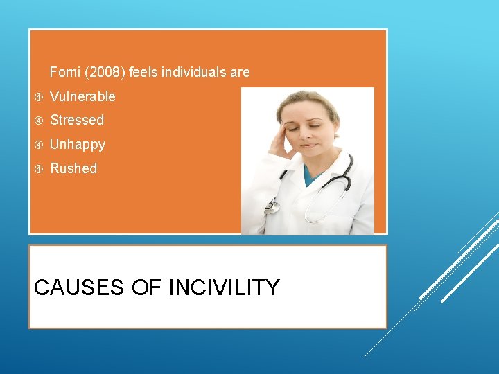  Forni (2008) feels individuals are Vulnerable Stressed Unhappy Rushed CAUSES OF INCIVILITY 