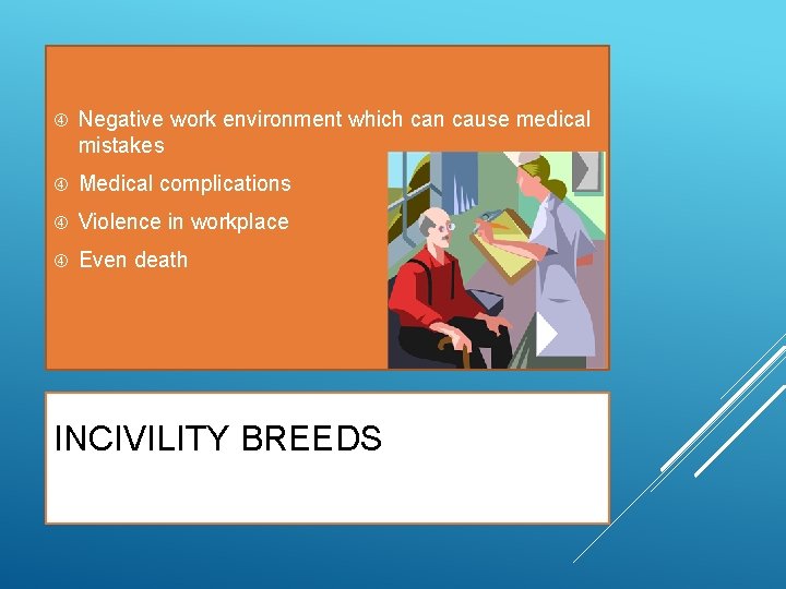  Negative work environment which can cause medical mistakes Medical complications Violence in workplace