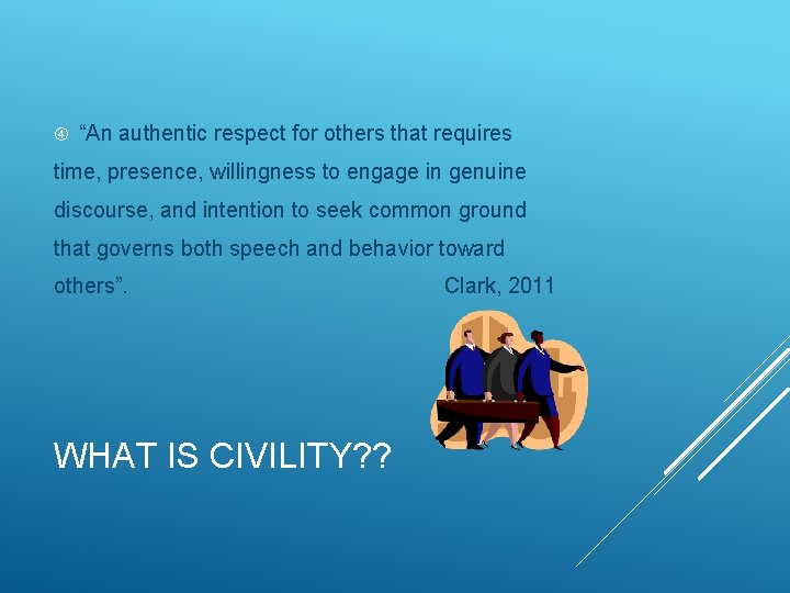  “An authentic respect for others that requires time, presence, willingness to engage in