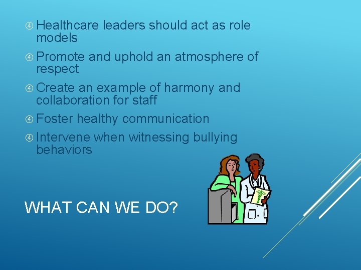  Healthcare leaders should act as role models Promote and uphold an atmosphere of