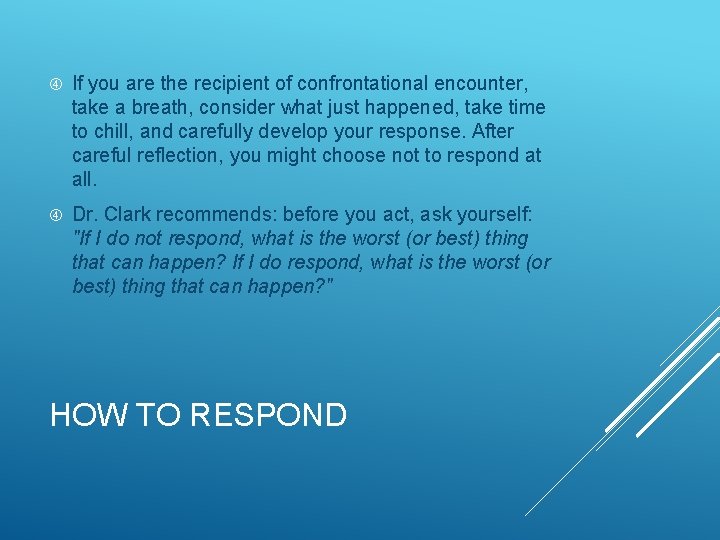  If you are the recipient of confrontational encounter, take a breath, consider what