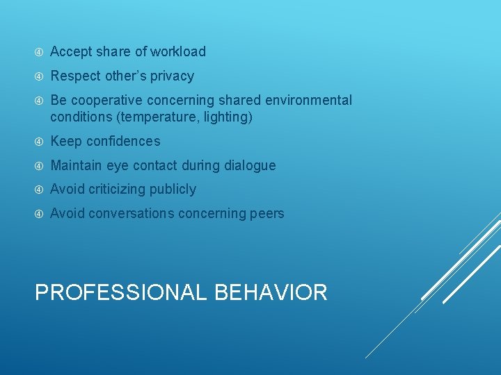  Accept share of workload Respect other’s privacy Be cooperative concerning shared environmental conditions