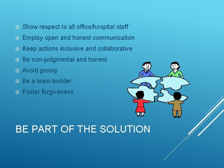  Show respect to all office/hospital staff Employ open and honest communication Keep actions
