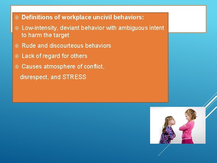 Definitions of workplace uncivil behaviors: UNCIVIL BEHAVIORS Low-intensity, deviant behavior with ambiguous intent