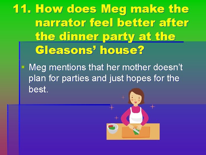 11. How does Meg make the narrator feel better after the dinner party at