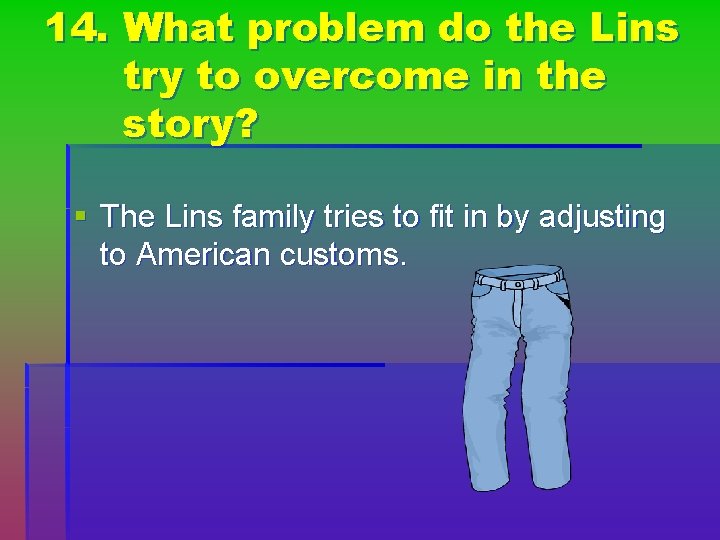 14. What problem do the Lins try to overcome in the story? § The