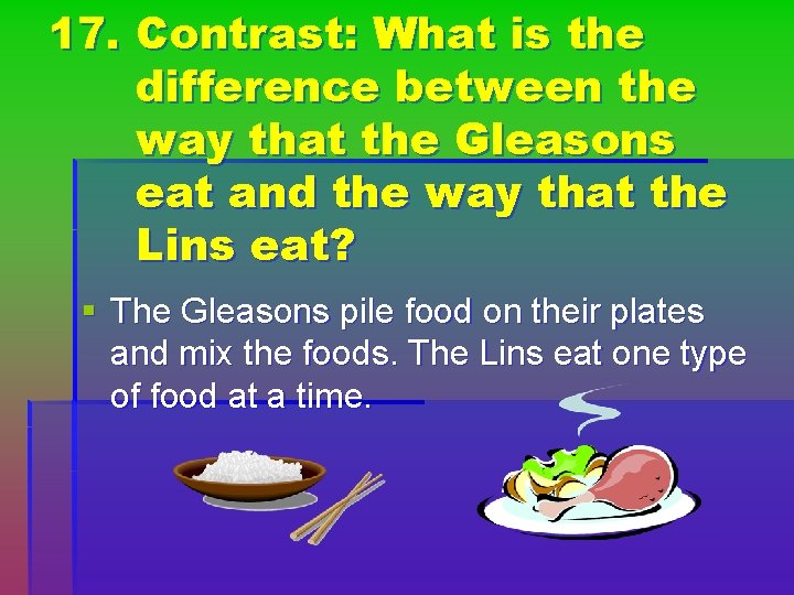 17. Contrast: What is the difference between the way that the Gleasons eat and