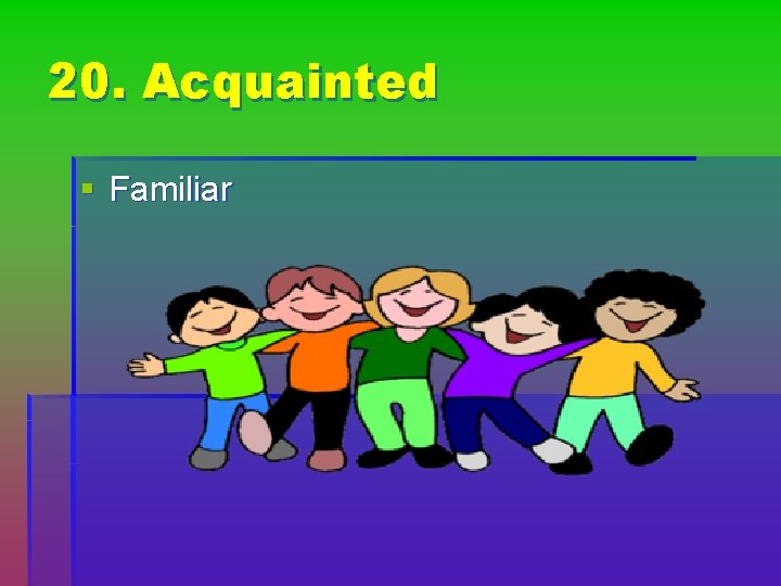 20. Acquainted § Familiar 