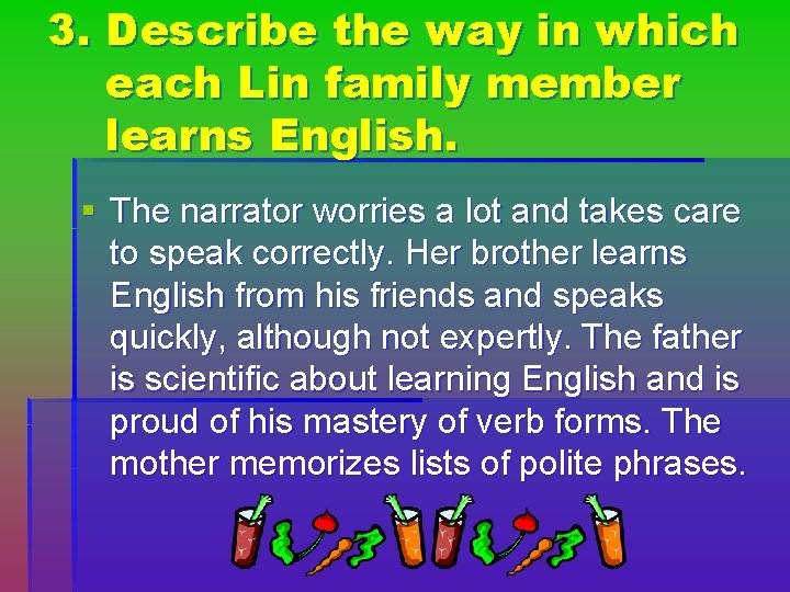 3. Describe the way in which each Lin family member learns English. § The