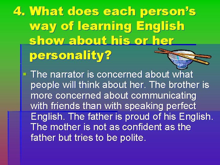 4. What does each person’s way of learning English show about his or her