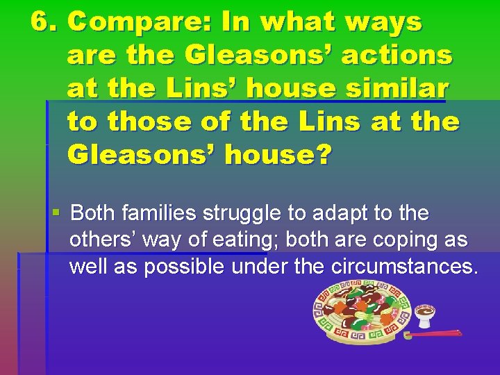 6. Compare: In what ways are the Gleasons’ actions at the Lins’ house similar