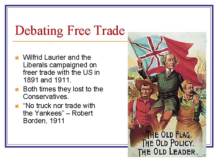 Debating Free Trade n n n Wilfrid Laurier and the Liberals campaigned on freer