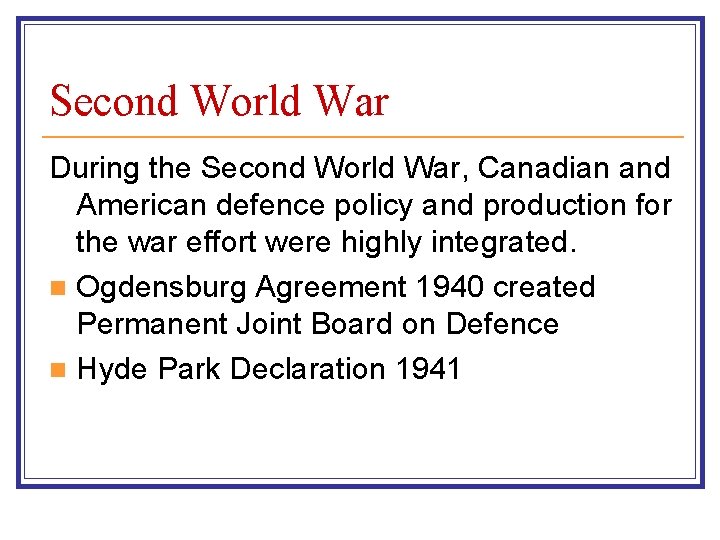 Second World War During the Second World War, Canadian and American defence policy and