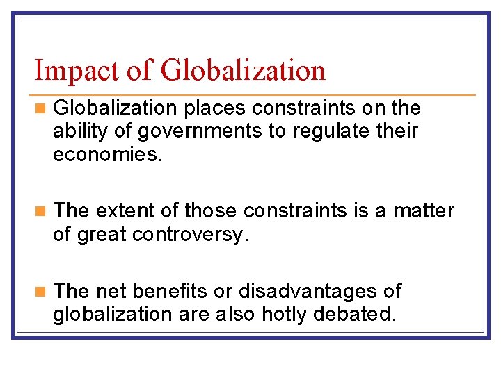 Impact of Globalization n Globalization places constraints on the ability of governments to regulate