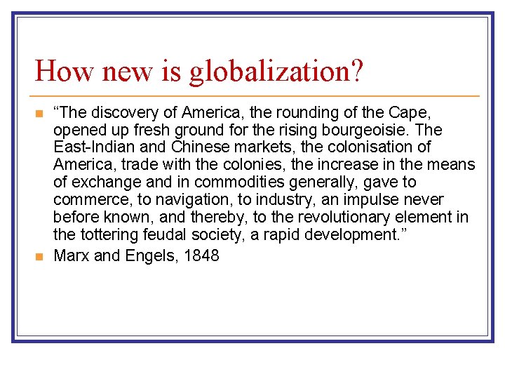 How new is globalization? n n “The discovery of America, the rounding of the