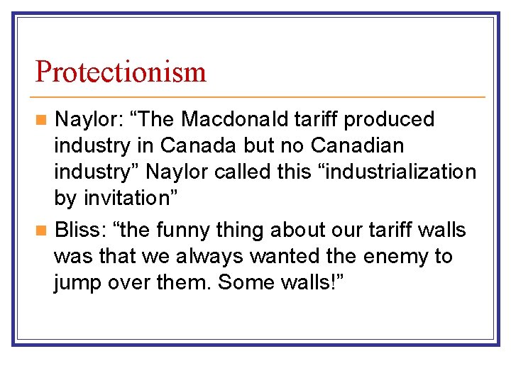 Protectionism Naylor: “The Macdonald tariff produced industry in Canada but no Canadian industry” Naylor