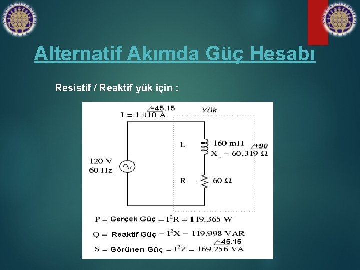 Alternatif Akımda Güç Hesabı Resistif / Reaktif yük için : 