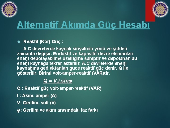 Alternatif Akımda Güç Hesabı Reaktif (Kör) Güç : A. C devrelerde kaynak sinyalinin yönü