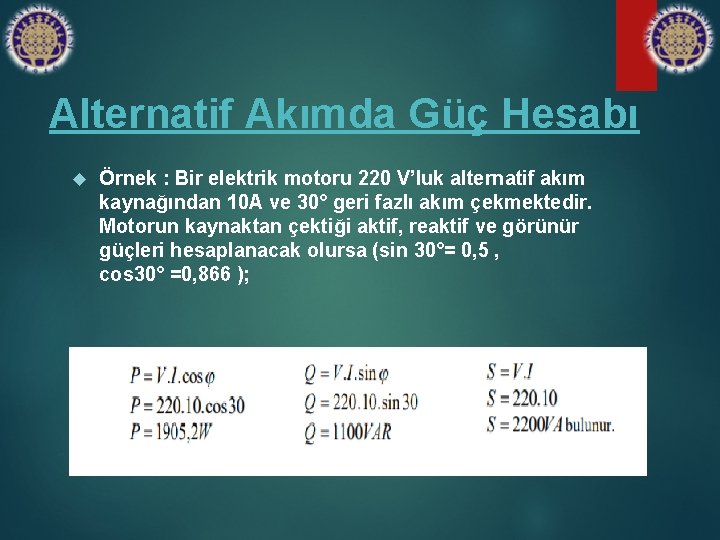 Alternatif Akımda Güç Hesabı Örnek : Bir elektrik motoru 220 V’luk alternatif akım kaynağından