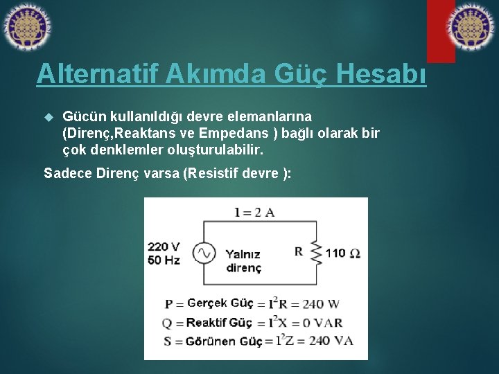 Alternatif Akımda Güç Hesabı Gücün kullanıldığı devre elemanlarına (Direnç, Reaktans ve Empedans ) bağlı