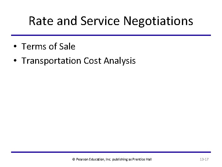 Rate and Service Negotiations • Terms of Sale • Transportation Cost Analysis © Pearson