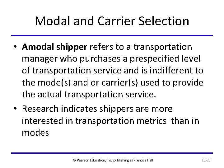 Modal and Carrier Selection • Amodal shipper refers to a transportation manager who purchases