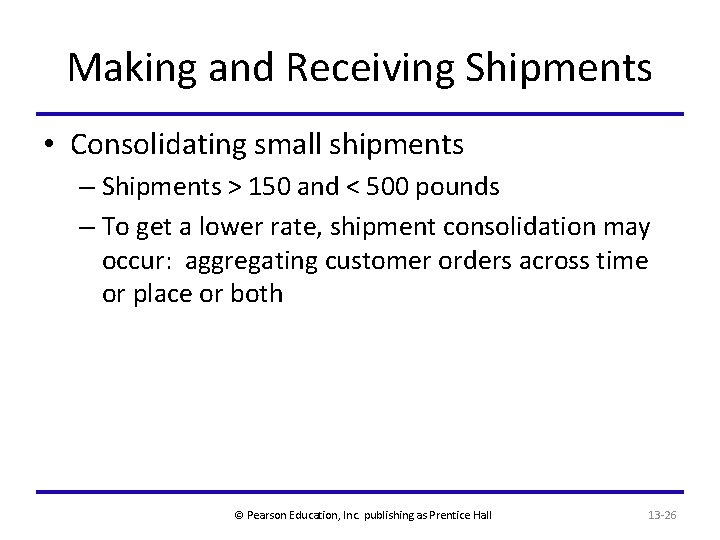 Making and Receiving Shipments • Consolidating small shipments – Shipments > 150 and <