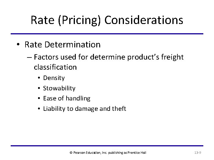 Rate (Pricing) Considerations • Rate Determination – Factors used for determine product’s freight classification