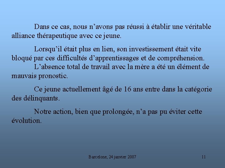 Dans ce cas, nous n’avons pas réussi à établir une véritable alliance thérapeutique avec