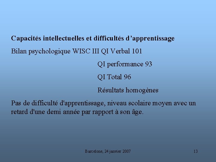 Capacités intellectuelles et difficultés d’apprentissage Bilan psychologique WISC III QI Verbal 101 QI performance